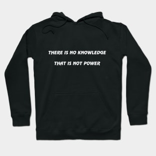 There is no knowledge that is not power Hoodie